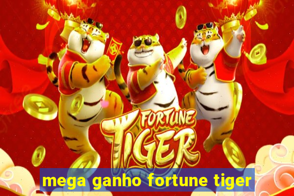 mega ganho fortune tiger